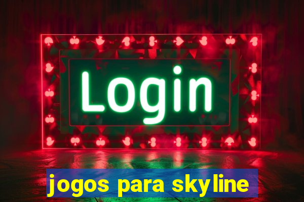 jogos para skyline